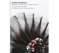 Artefici di bellezza. Mestieri d'arte nella moda italiana