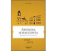 Libri Egidio Madussi - Artegna Si Racconta. Metamorfosi Di Una Comunita. 1945-19