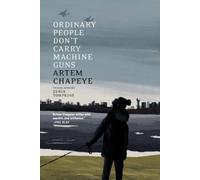 Artem Chapeye Ordinary People Don't Carry Machine Guns (Tascabile)