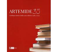 Artemide 35. Catalogo storico della casa editrice (1985-2021). Ediz. illustrata