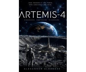Artemis-4: Rinascere. Costruire. Ricordare.