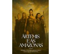 Ártemis e as Amazonas: Mitologia e Psicologia Junguiana sobre a Guerra Sagrada do Feminino