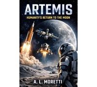 Artemis: Humanity’s Return to the Moon