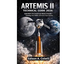 Artemis II Technical Guide 2026: Inside NASA’s First Crewed Lunar Mission in Decades-Technology, Crew, Timeline, and the Future of Space Exploration
