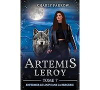 Artémis Leroy: Tome 7 : Enfermer le loup dans la bergerie