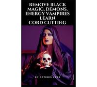 Artemis Lore Remove Black Magic, Demons, Energy Vampires and Cord Cu (Tascabile)