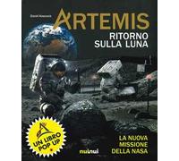 Artemis. Ritorno sulla Luna. La nuova missione della NASA