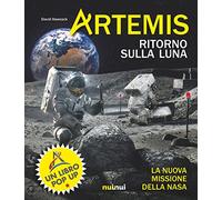 Artemis. Ritorno sulla Luna. La nuova missione della NASA