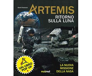 Artemis. Ritorno sulla Luna. La nuova missione della NASA