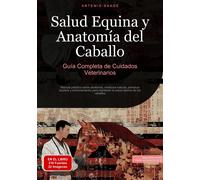 Salud Equina y Anatomía del Caballo: Guía Completa de Cuidados Veterinarios: Manual práctico sobre anatomía, medicina natural, primeros auxilios y ... mantener la salud óptima de los caballos: 4