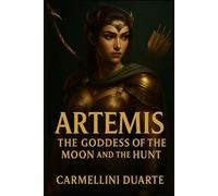Artemis - The Goddess of the Moon and the Hunt