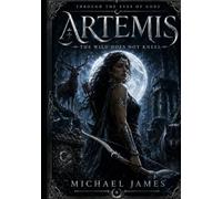 Artemis: The Wild Does Not Kneel Illustrated Edition