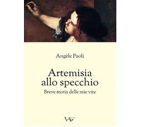 Artemisia allo specchio. Breve storia delle mie vite - 2018 - Vit