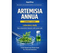Artemisia Annua and Artemisinin: Preclinical Breast Cancer Studies, Laboratory Evidence, Iron-Activated Mechanisms, ROS and Ferroptosis Pathways, ... Dosage Considerations, Integrative Oncology,