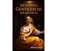 ARTEMISIA GENTILESCHI: SULLA SOGLIA DELLA LUCE