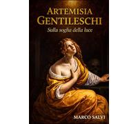 ARTEMISIA GENTILESCHI: Sulla soglia della luce