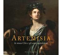 Artemisia. La musa Clio e gli anni napoletani. Catalogo della mostra (Pisa, 23 marzo-30 giugno 2013). Ediz. illustrata