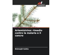 Artemisinina: rimedio contro la malaria e il cancro