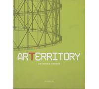 Arterritory. Arte memoria e territorio. Catalogo della mostra 15/12/06-18/02/07