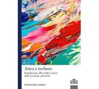 Artes e technes. Introduzione allo studio storico delle tecniche artistiche