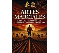 Artes Marciales: El Legado Secreto de los Guerreros a Través de la Historia