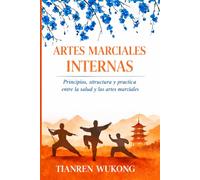 ARTES MARCIALES INTERNAS: Principios, estructura y práctica entre la salud y las artes marciales: 5