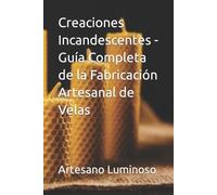 Artesano Lumino Creaciones Incandescentes - Guía Completa de la Fabr (Tascabile)