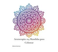 Arteterapia: 114 Mandalas para Colorear: Para calmar la mente, liberar la creatividad y reconectarte contigo mismo(a)