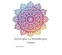 Arteterapia: 114 Mandalas para Colorir: Para acalmar a mente, liberar a criatividade e reconectar-se consigo mesmo(a)
