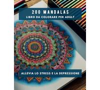 ArteTerapia 200 Mandala libro da colorare per adulti: allevia lo stress e la depressione