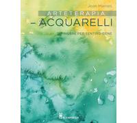 Arteterapia. Acquarelli. Dipingere per sentirsi bene