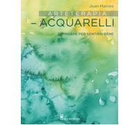 Arteterapia. Acquarelli. Dipingere per sentirsi bene - Haines Jean