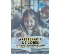 Arteterapia De Cores: Exercite Sua Mente Para Melhorar A Fu