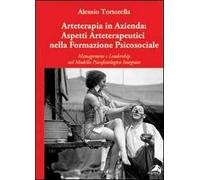 Arteterapia in azienda. Aspetti arteterapeutici nella formazione psicosociale. Management e leadership nel modello psicofisiologico integrato