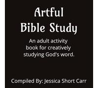 Artful Bible Study: An adult activity book for creatively studying God's word.