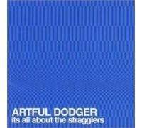 Artful Dodger - It's All About the Stragglers