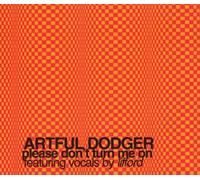 Artful Dodger - Please Don'T Turn Me on