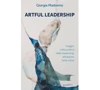 Artful Leadership. Viaggio nella pratica della leadership attraverso l'arte visiva
