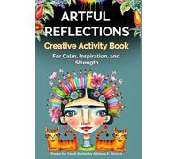 Artful Reflections: A Creative Activity Book for Calm, Inspiration, and Strength