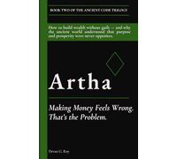 Artha (अर्थ): Making Money Feels Wrong. That’s the Problem.: How to build wealth without guilt - and why the ancient world understood that purpose and prosperity were never opposites.