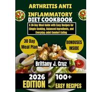 Arthritis Anti-Inflammatory Cookbook 2026: A 30-Day Meal Guide with Easy Recipes for Simple Cooking, Balanced Ingredients, and Everyday Joint Comfort Eating