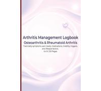 Arthritis Management Logbook: Daily Osteoarthritis & Rheumatoid Arthritis Tracker for Symptoms, Pain Levels, Medications, Mobility, Triggers, and ... Simple Guided Pages for Long-Term Joint Care