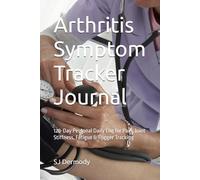 Arthritis Symptom Tracker Journal: 120-Day Personal Daily Log for Pain, Joint Stiffness, Fatigue & Trigger Tracking