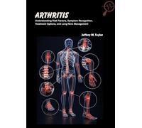 Arthritis: Understanding Risk Factors, Symptom Recognition, Treatment Options, and Long-Term Management