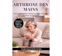 ARTHROSE DES MAINS: Assouplir les doigts, réduire la raideur et faciliter les gestes du quotidien