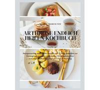 Arthrose endlich heilen kochbuch: Hausgemachte appetitliche Rezepte und 31-Tage-Diätpläne zur Knorpelregeneration und gezielten Verbesserung Ihrer Gelenkgesundheit, inspiriert von Tobias Homburg