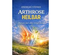 ARTHROSE HEILBAR - Warum fast alles möglich ist