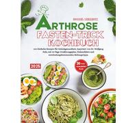 Arthrose Kochbuch 2025: 100 Einfache Rezepte für Gelenkgesundheit, Inspiriert von Dr. Wolfgang Feils, mit 30-Tage-Ernährungsplan, Einkaufsliste und entzündungshemmenden Heilungstipps