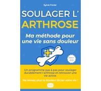 Arthrose - Le Guide Ultime Retrouvez une vie sans douleur et regagnez votre mobilité: Le guide de référence pour soulager durablement l'arthrose, écrit par Sylvie, 55 ans, qui a vaincu ses douleurs