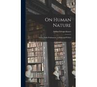 Arthur 1788-186 On Human Nature; Essays, Partly Posthumous, i (Copertina rigida)